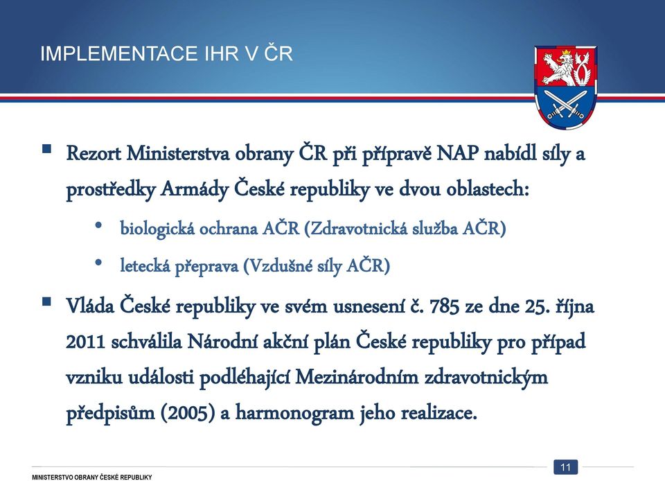 AČR) Vláda České republiky ve svém usnesení č. 785 ze dne 25.