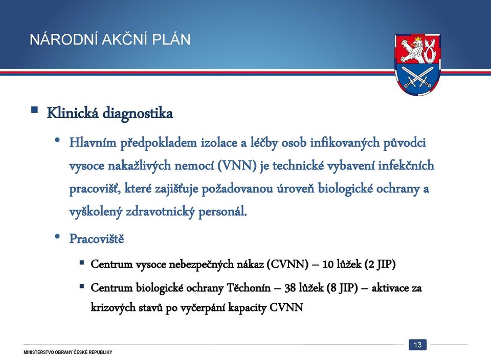 biologické ochrany a vyškolený zdravotnický personál.