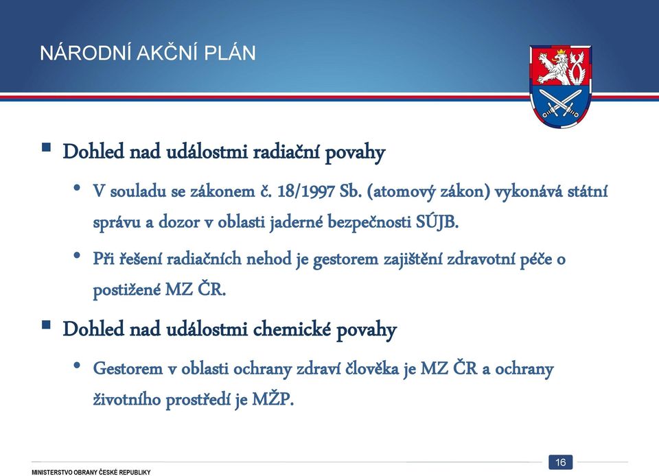 Při řešení radiačních nehod je gestorem zajištění zdravotní péče o postižené MZ ČR.