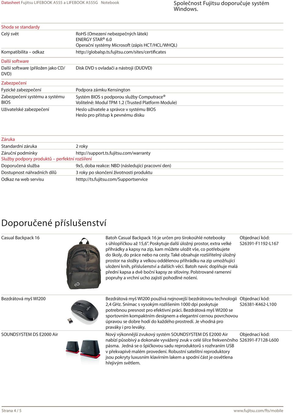 com/sites/certificates Disk DVD s ovladači a nástroji (DUDVD) Podpora zámku Kensington Systém BIOS s podporou služby Computrace Volitelně: Modul TPM 1.