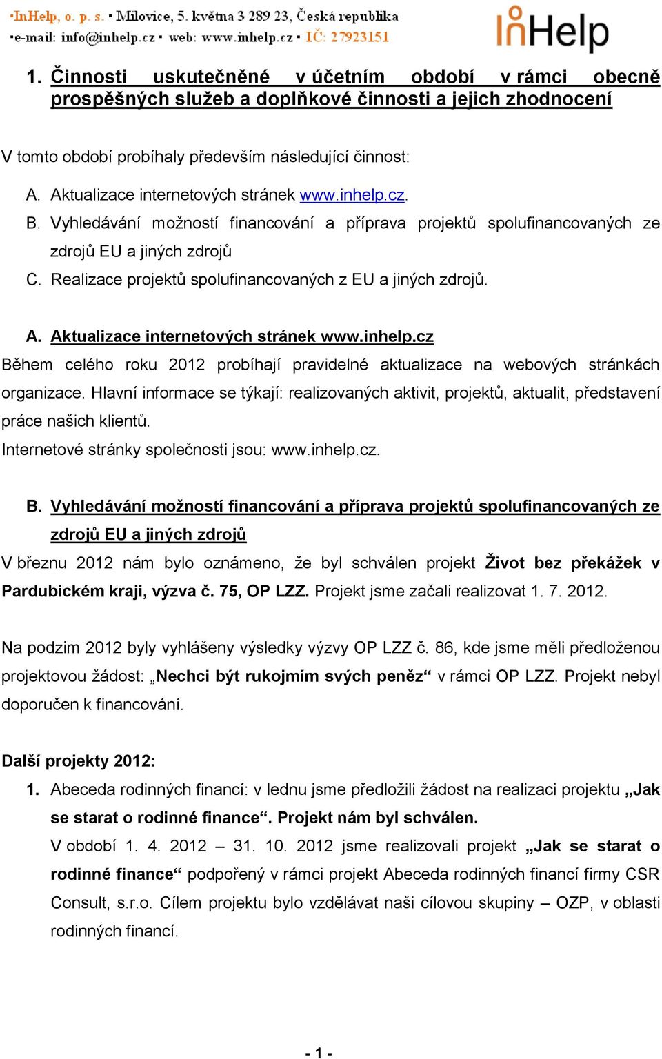 Realizace projektů spolufinancovaných z EU a jiných zdrojů. A. Aktualizace internetových stránek www.inhelp.cz Během celého roku 2012 probíhají pravidelné aktualizace na webových stránkách organizace.