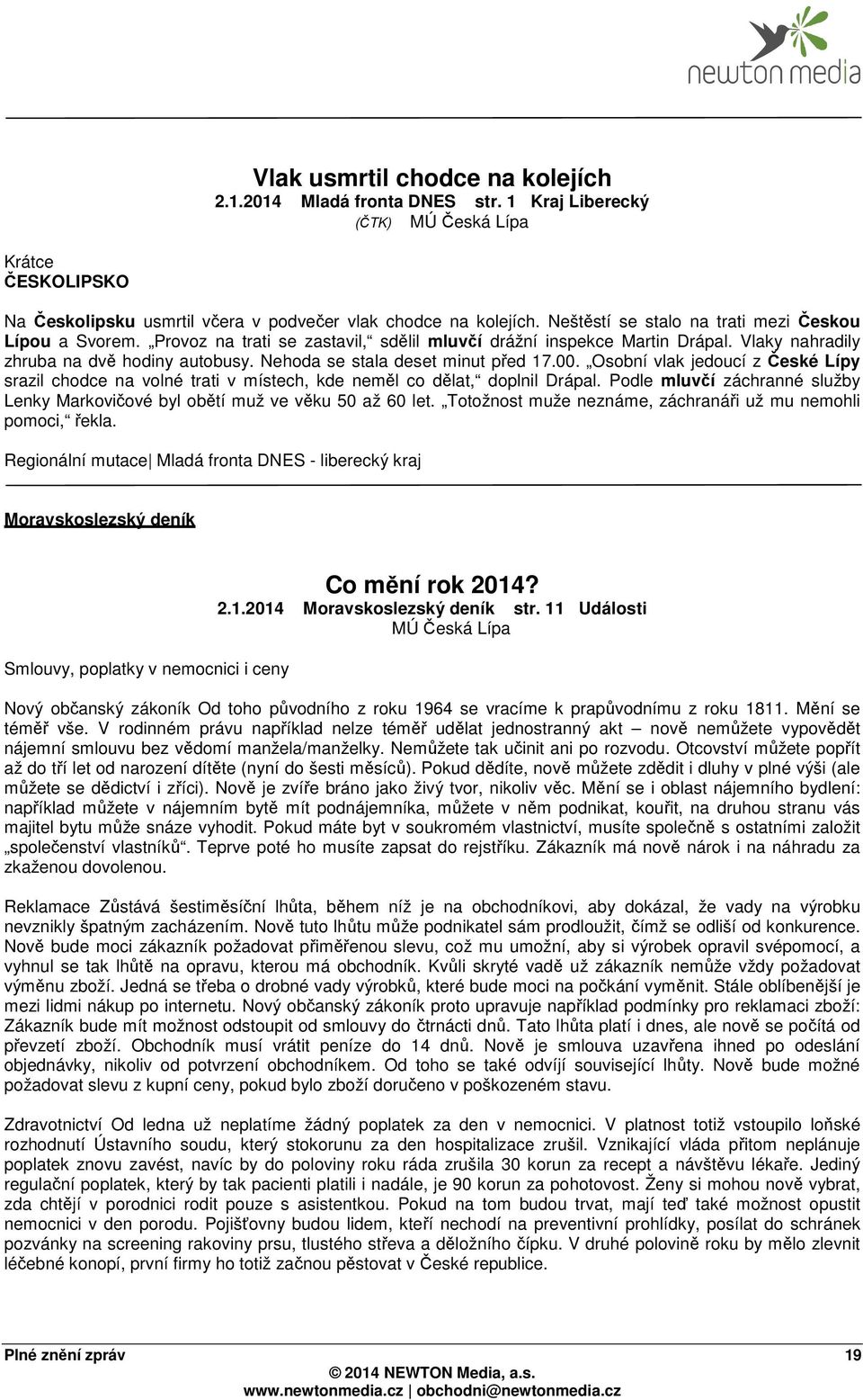 Nehoda se stala deset minut před 17.00. Osobní vlak jedoucí z České Lípy srazil chodce na volné trati v místech, kde neměl co dělat, doplnil Drápal.