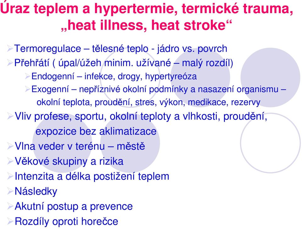 užívané malý rozdíl) Endogenní infekce, drogy, hypertyreóza Exogenní nepříznivé okolní podmínky a nasazení organismu okolní teplota,