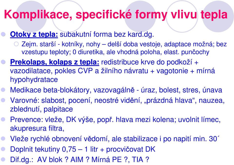 punčochy Prekolaps,, kolaps z tepla: redistribuce krve do podkoží + vazodilatace, pokles CVP a žilního návratu + vagotonie + mírná hypohydratace Medikace beta-blokátory, vazovagálně -