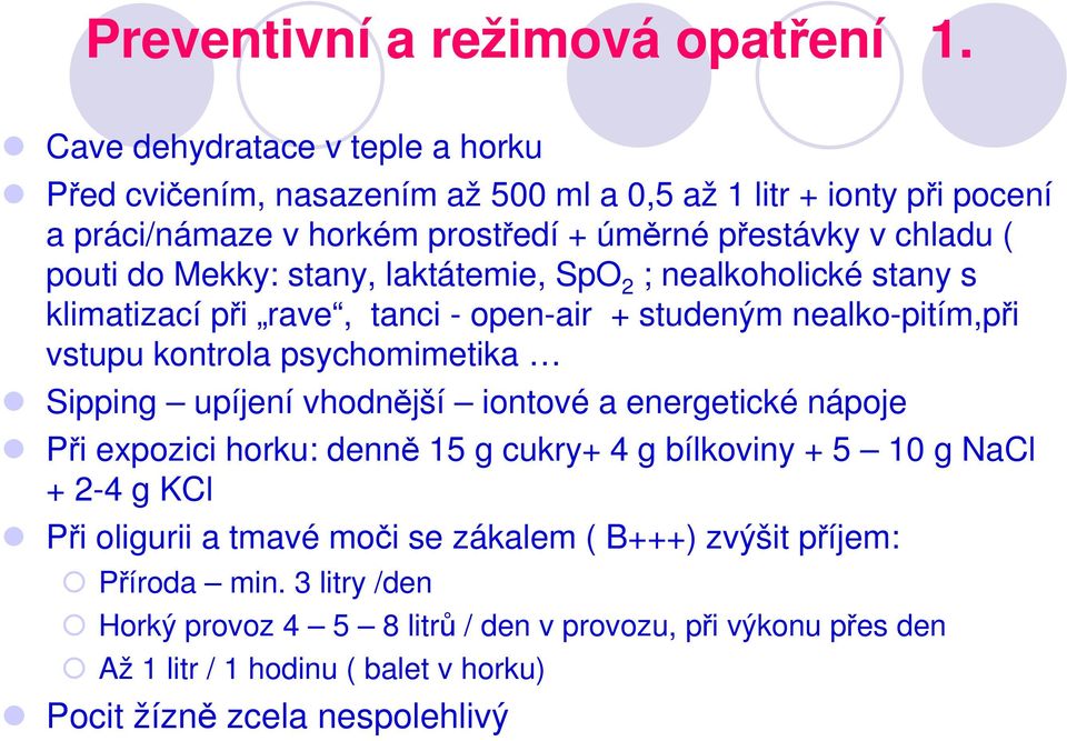 Mekky: stany, laktátemie, SpO 2 ; nealkoholické stany s klimatizací při rave, tanci - open-air + studeným nealko-pitím,při vstupu kontrola psychomimetika Sipping upíjení