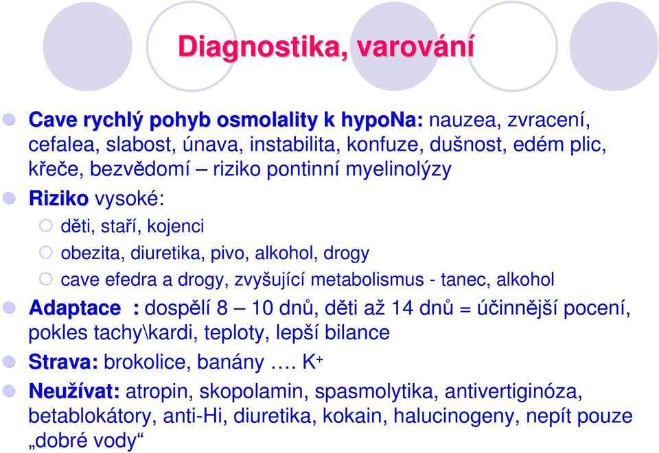 zvyšující metabolismus - tanec, alkohol Adaptace : dospělí 8 10 dnů, děti až 14 dnů = účinnější pocení, pokles tachy\kardi, teploty, lepší bilance