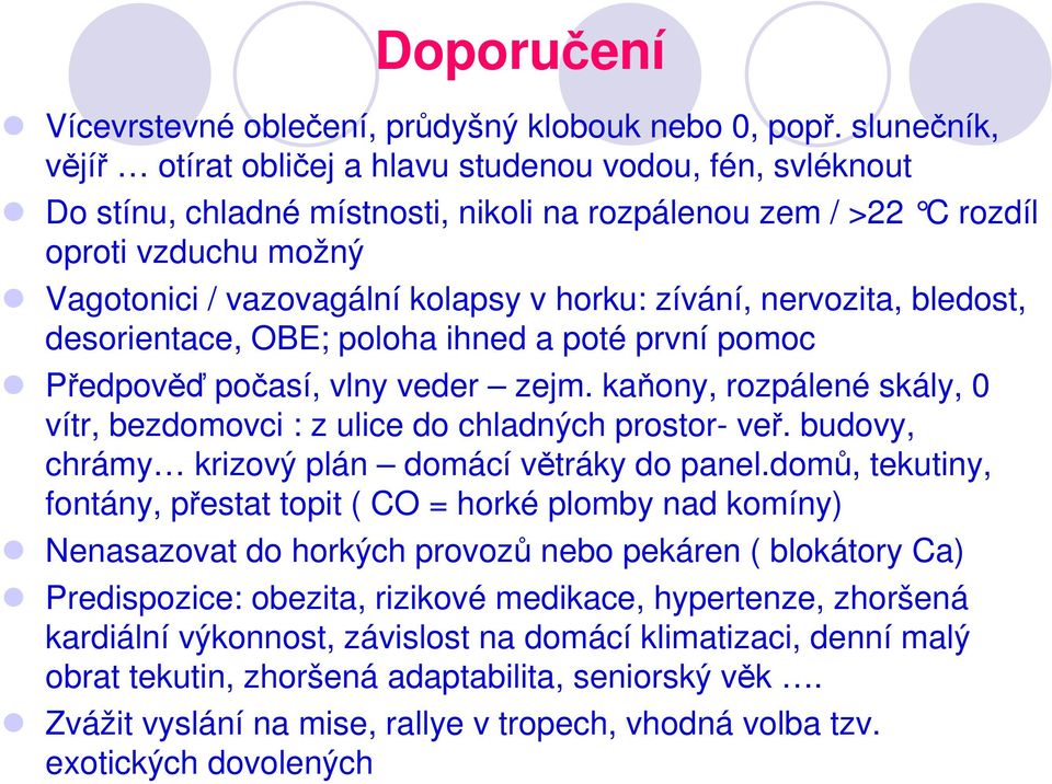 horku: zívání, nervozita, bledost, desorientace, OBE; poloha ihned a poté první pomoc Předpověď počasí, vlny veder zejm.