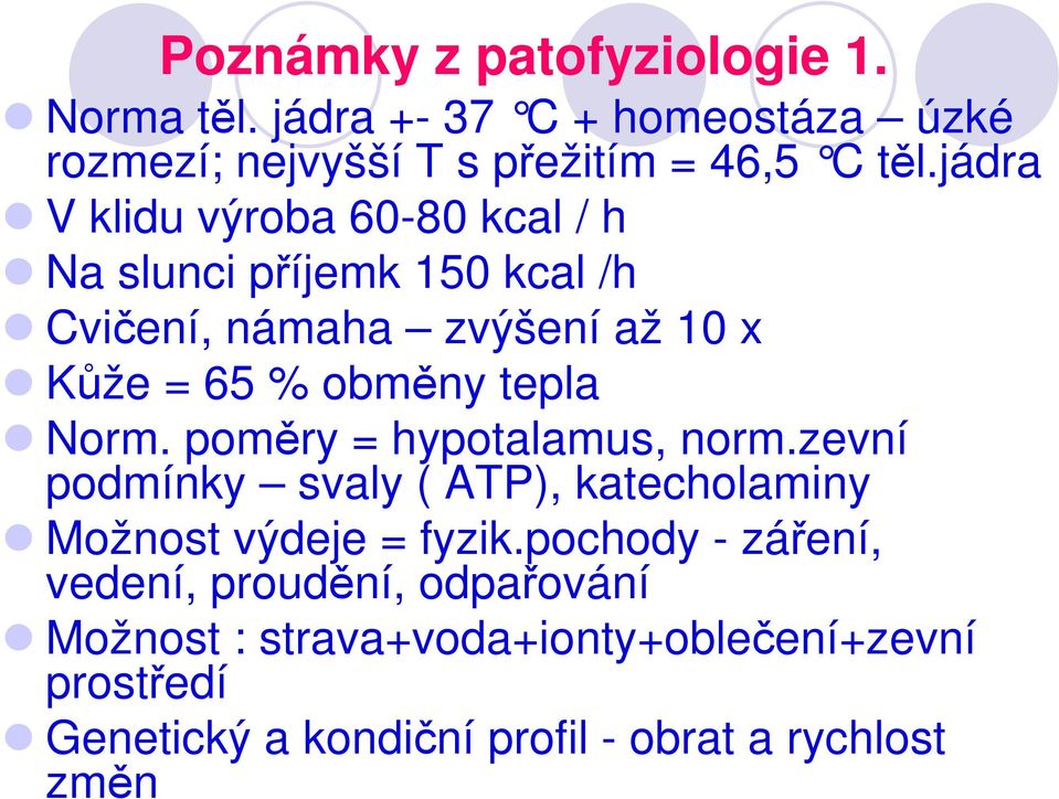 Norm. poměry = hypotalamus, norm.zevní podmínky svaly ( ATP), katecholaminy Možnost výdeje = fyzik.