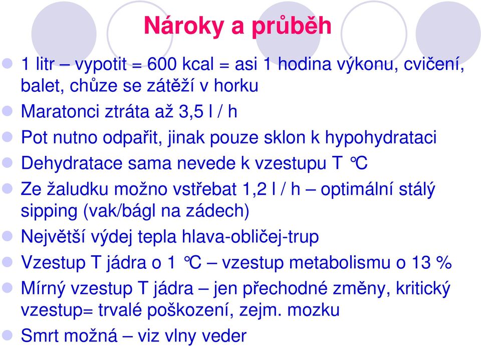 l / h optimální stálý sipping (vak/bágl na zádech) Největší výdej tepla hlava-obličej-trup Vzestup T jádra o 1 C vzestup