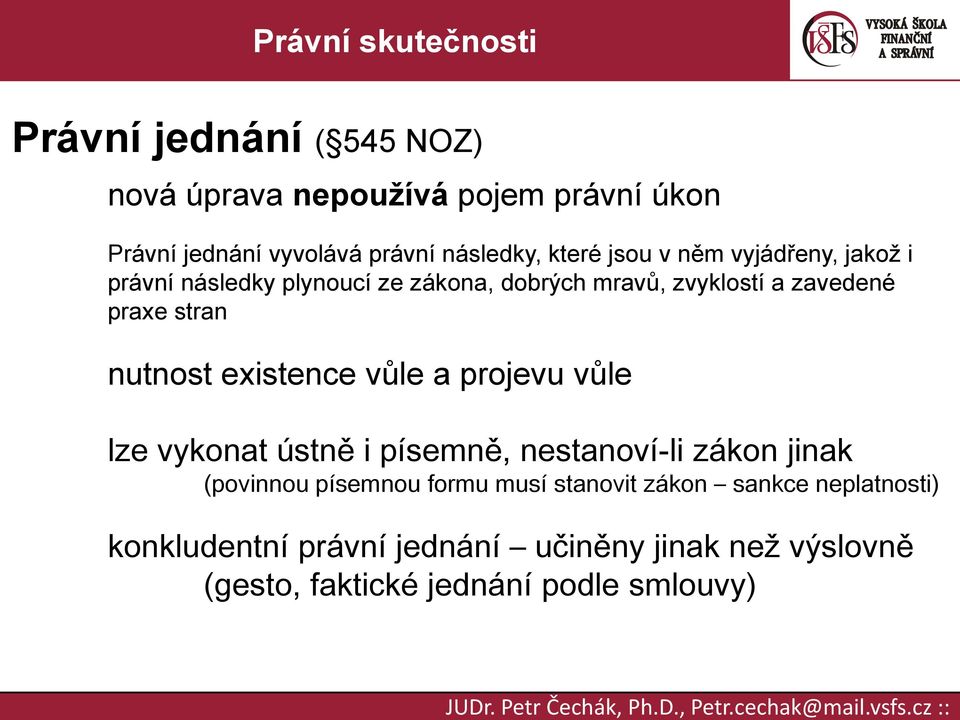 stran nutnost existence vůle a projevu vůle lze vykonat ústně i písemně, nestanoví-li zákon jinak (povinnou písemnou formu