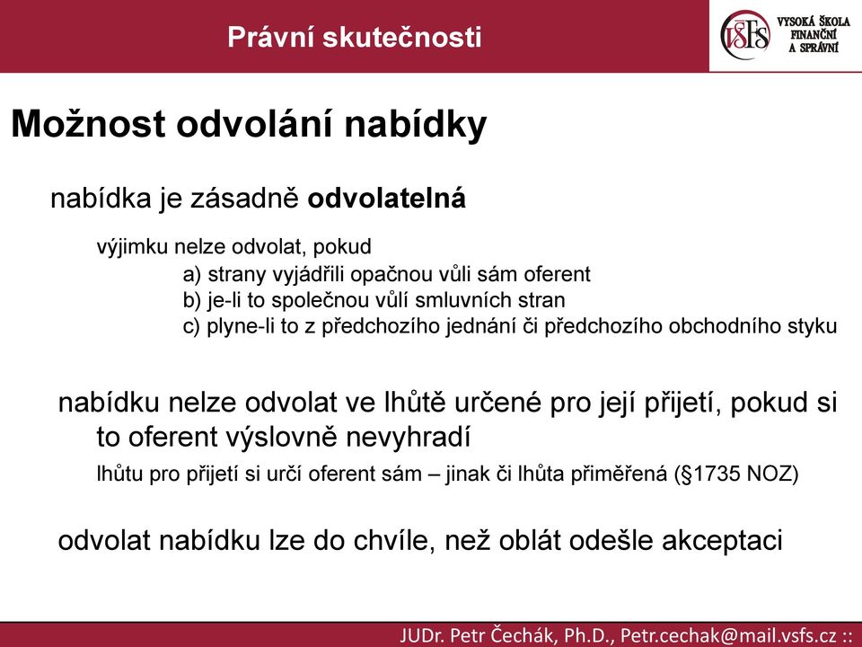 předchozího obchodního styku nabídku nelze odvolat ve lhůtě určené pro její přijetí, pokud si to oferent výslovně