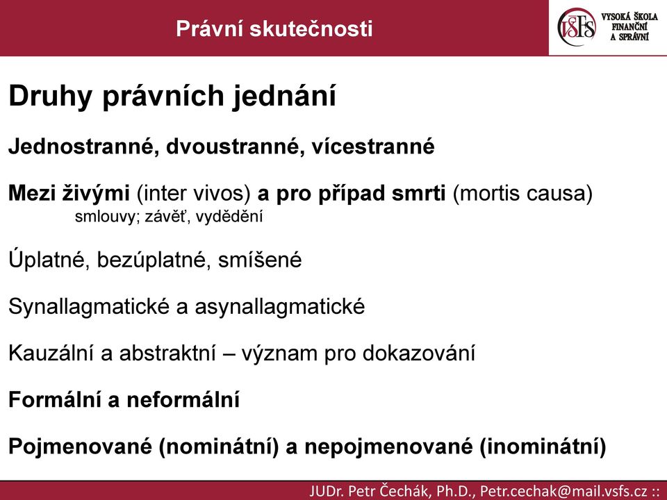 Úplatné, bezúplatné, smíšené Synallagmatické a asynallagmatické Kauzální a abstraktní