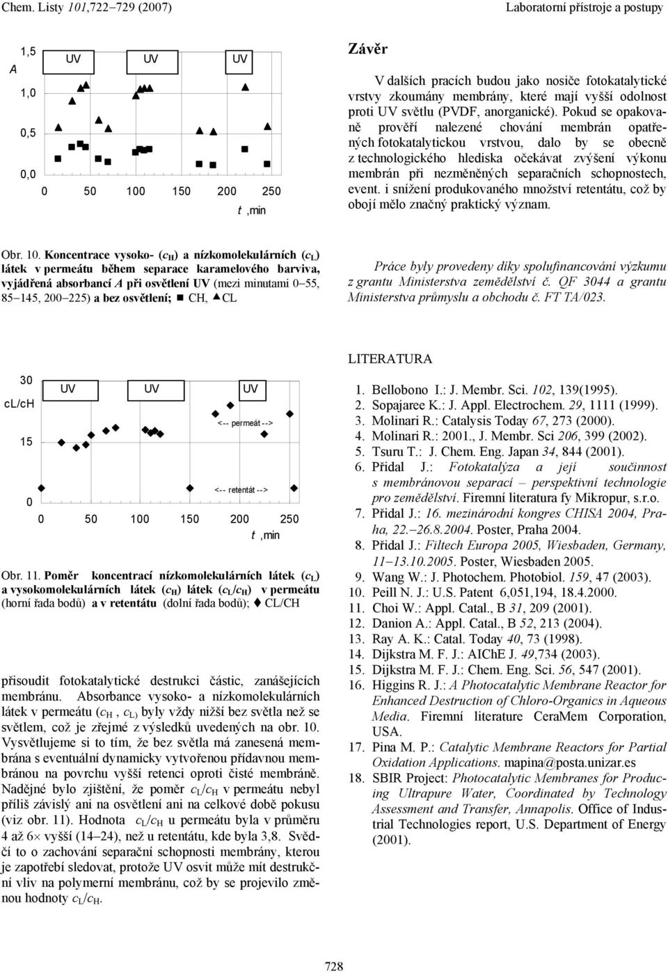 schopnostech, event. i snížení produkovaného množství retentátu, což by obojí mělo značný praktický význam. Obr. 1.