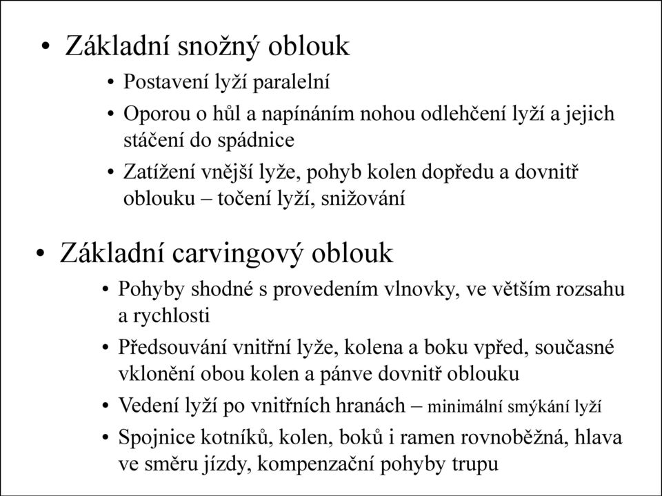 ve větším rozsahu a rychlosti Předsouvání vnitřní lyţe, kolena a boku vpřed, současné vklonění obou kolen a pánve dovnitř oblouku Vedení