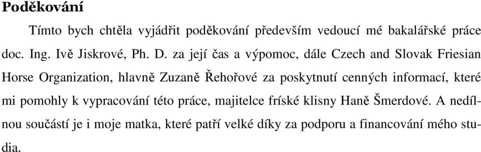 za její čas a výpomoc, dále Czech and Slovak Friesian Horse Organization, hlavně Zuzaně Řehořové za