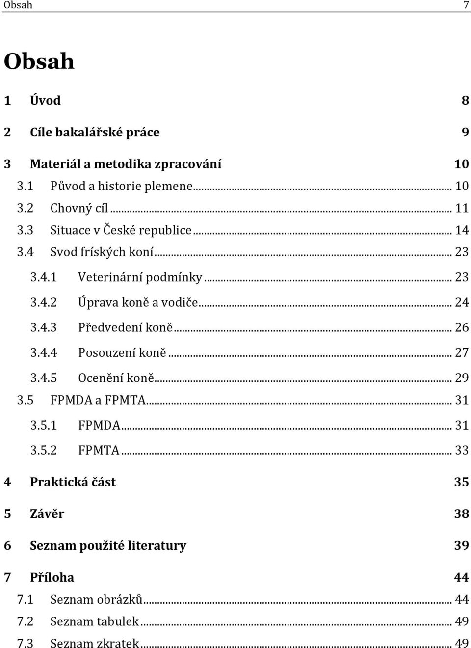 .. 26 3.4.4 Posouzení koně... 27 3.4.5 Ocenění koně... 29 3.5 FPMDA a FPMTA... 31 3.5.1 FPMDA... 31 3.5.2 FPMTA.