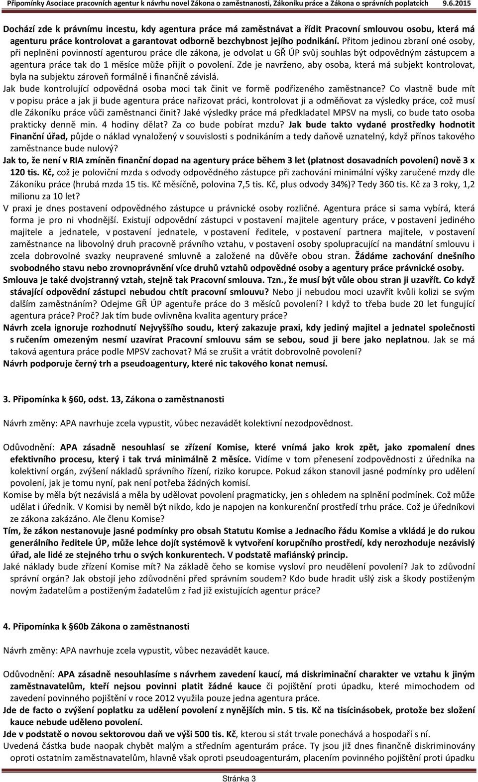 Zde je navrženo, aby osoba, která má subjekt kontrolovat, byla na subjektu zároveň formálně i finančně závislá. Jak bude kontrolující odpovědná osoba moci tak činit ve formě podřízeného zaměstnance?