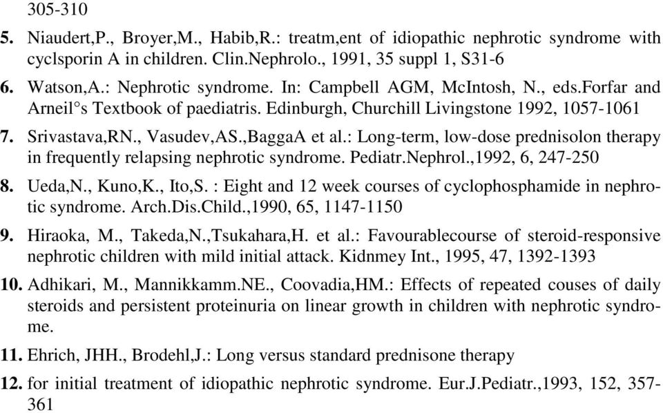 : Long-term, low-dose prednisolon therapy in frequently relapsing nephrotic syndrome. Pediatr.Nephrol.,1992, 6, 247-250 8. Ueda,N., Kuno,K., Ito,S.