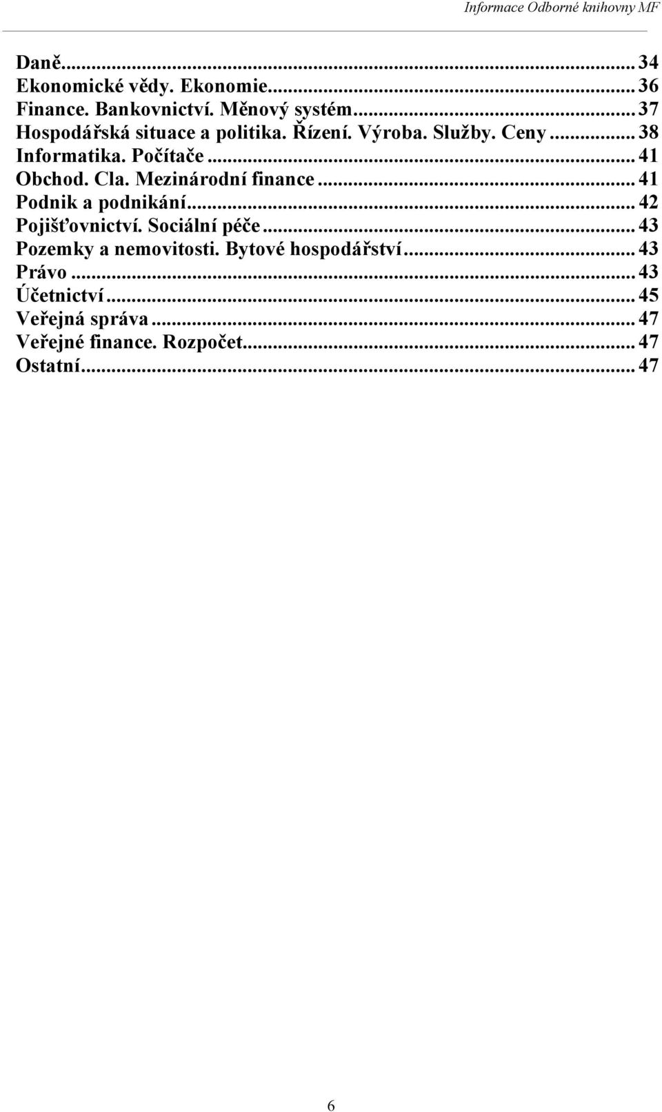 Cla. Mezinárodní finance... 41 Podnik a podnikání... 42 Pojišťovnictví. Sociální péče.