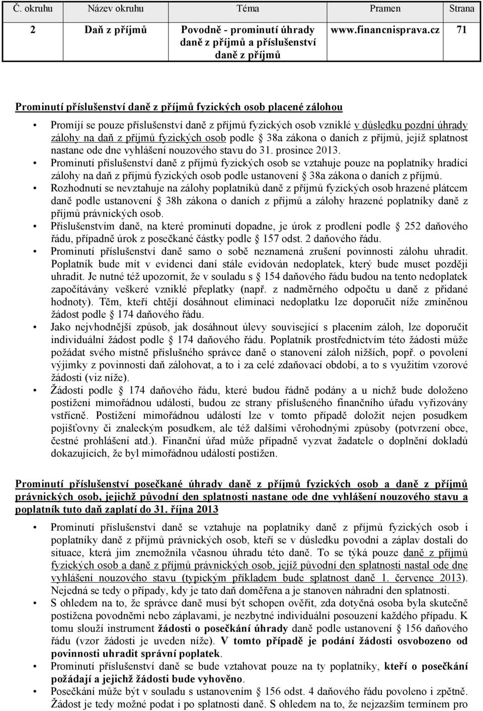 fyzických osob podle 38a zákona o daních z příjmů, jejíž splatnost nastane ode dne vyhlášení nouzového stavu do 31. prosince 2013.