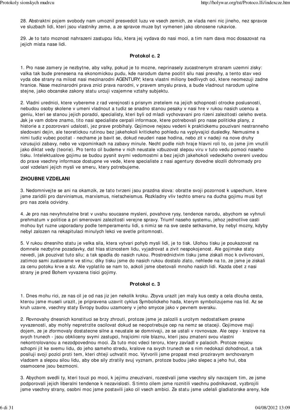 rukavice. 29. Je to tato moznost nahrazeni zastupcu lidu, ktera jej vydava do nasi moci, a tim nam dava moc dosazovat na jejich mista nase lidi. Protokol c. 2 1.