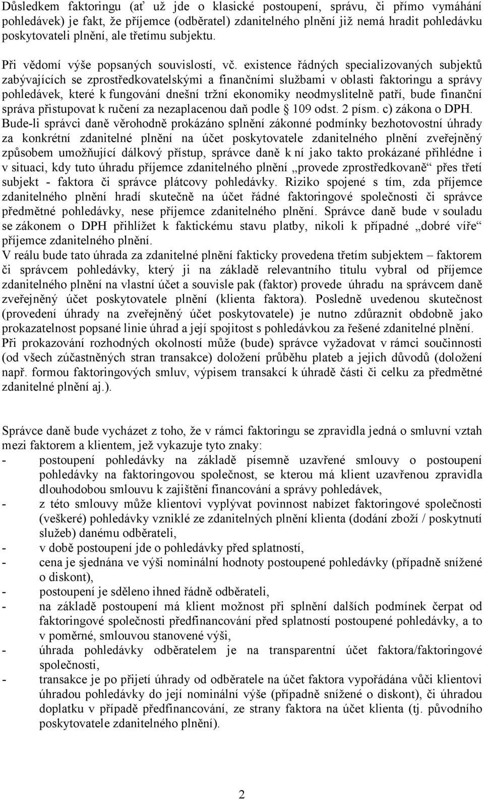 existence řádných specializovaných subjektů zabývajících se zprostředkovatelskými a finančními službami v oblasti faktoringu a správy pohledávek, které k fungování dnešní tržní ekonomiky