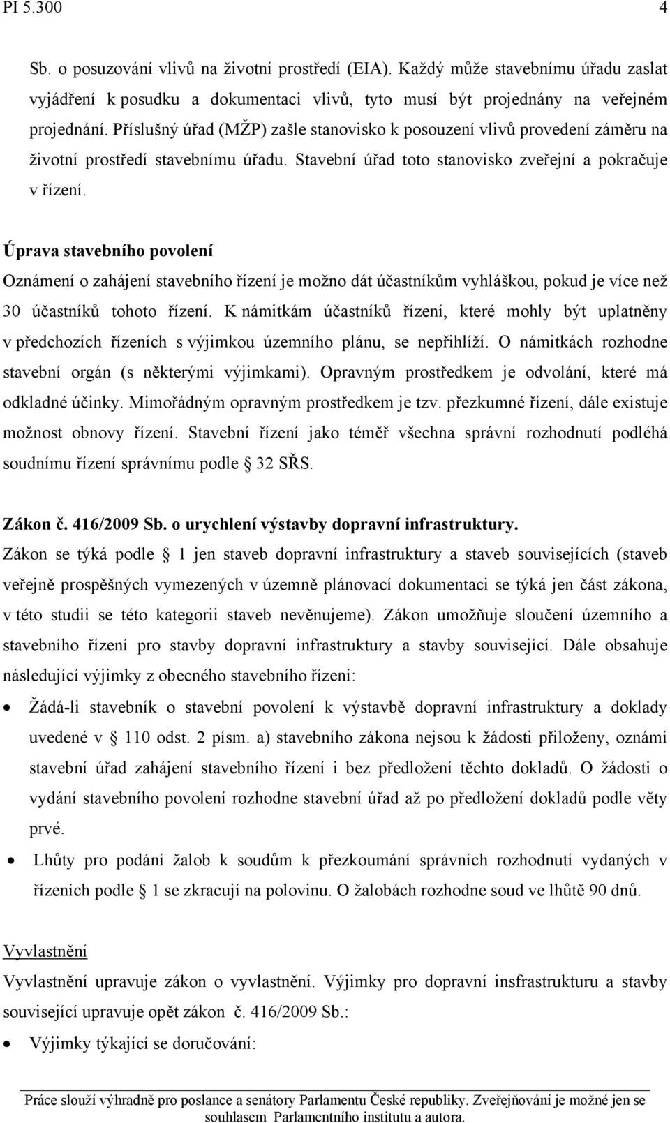 Úprava stavebního povolení Oznámení o zahájení stavebního řízení je možno dát účastníkům vyhláškou, pokud je více než 30 účastníků tohoto řízení.