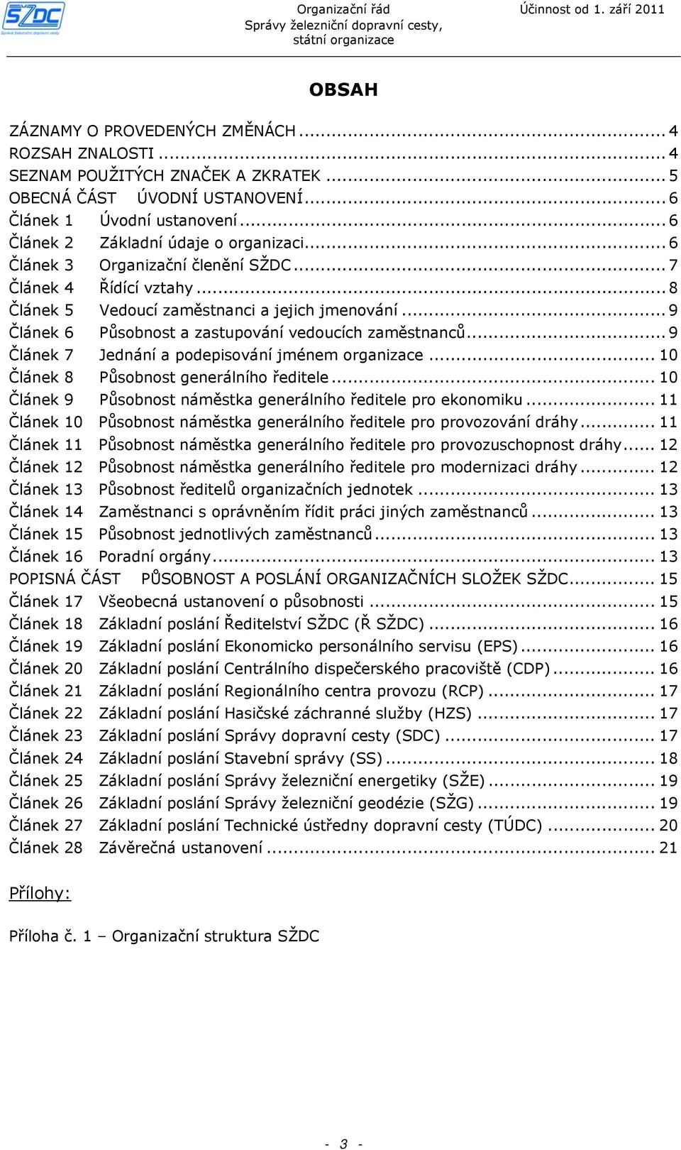 .. 9 Článek 6 Působnost a zastupování vedoucích zaměstnanců... 9 Článek 7 Jednání a podepisování jménem organizace... 10 Článek 8 Působnost generálního ředitele.