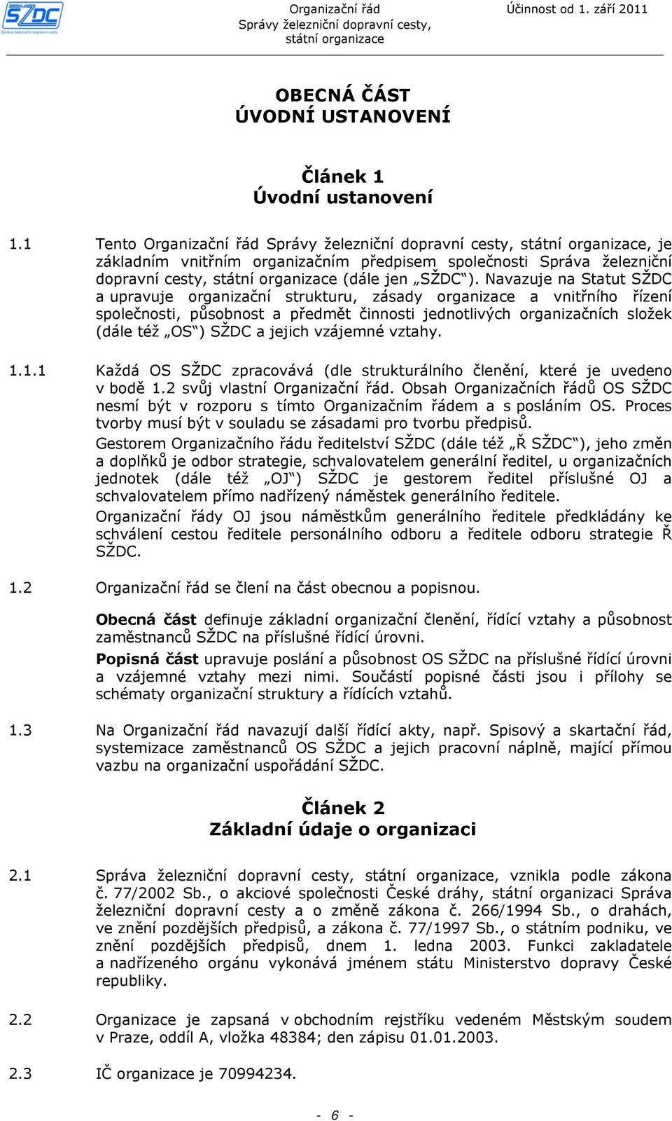 vzájemné vztahy. 1.1.1 Každá OS SŽDC zpracovává (dle strukturálního členění, které je uvedeno v bodě 1.2 svůj vlastní Organizační řád.