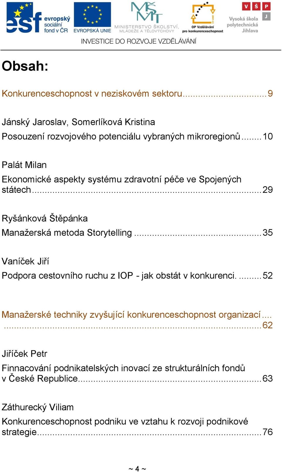 .. 35 Vaníček Jiří Podpora cestovního ruchu z IOP - jak obstát v konkurenci.... 52 Manaţerské techniky zvyšující konkurenceschopnost organizací.