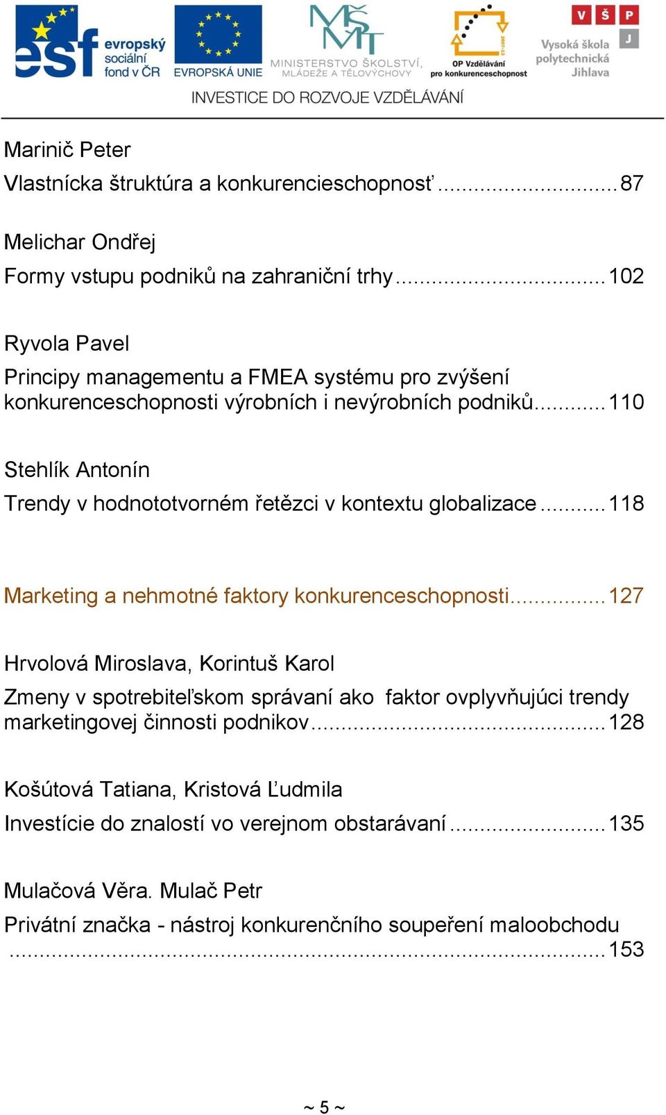 .. 110 Stehlík Antonín Trendy v hodnototvorném řetězci v kontextu globalizace... 118 Marketing a nehmotné faktory konkurenceschopnosti.