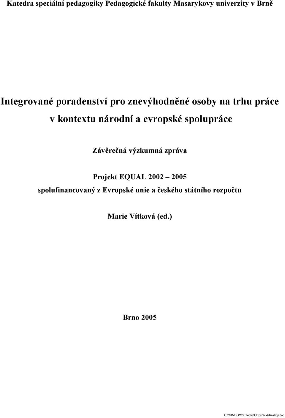 evropské spolupráce Závěrečná výzkumná zpráva Projekt EQUAL 2002 2005