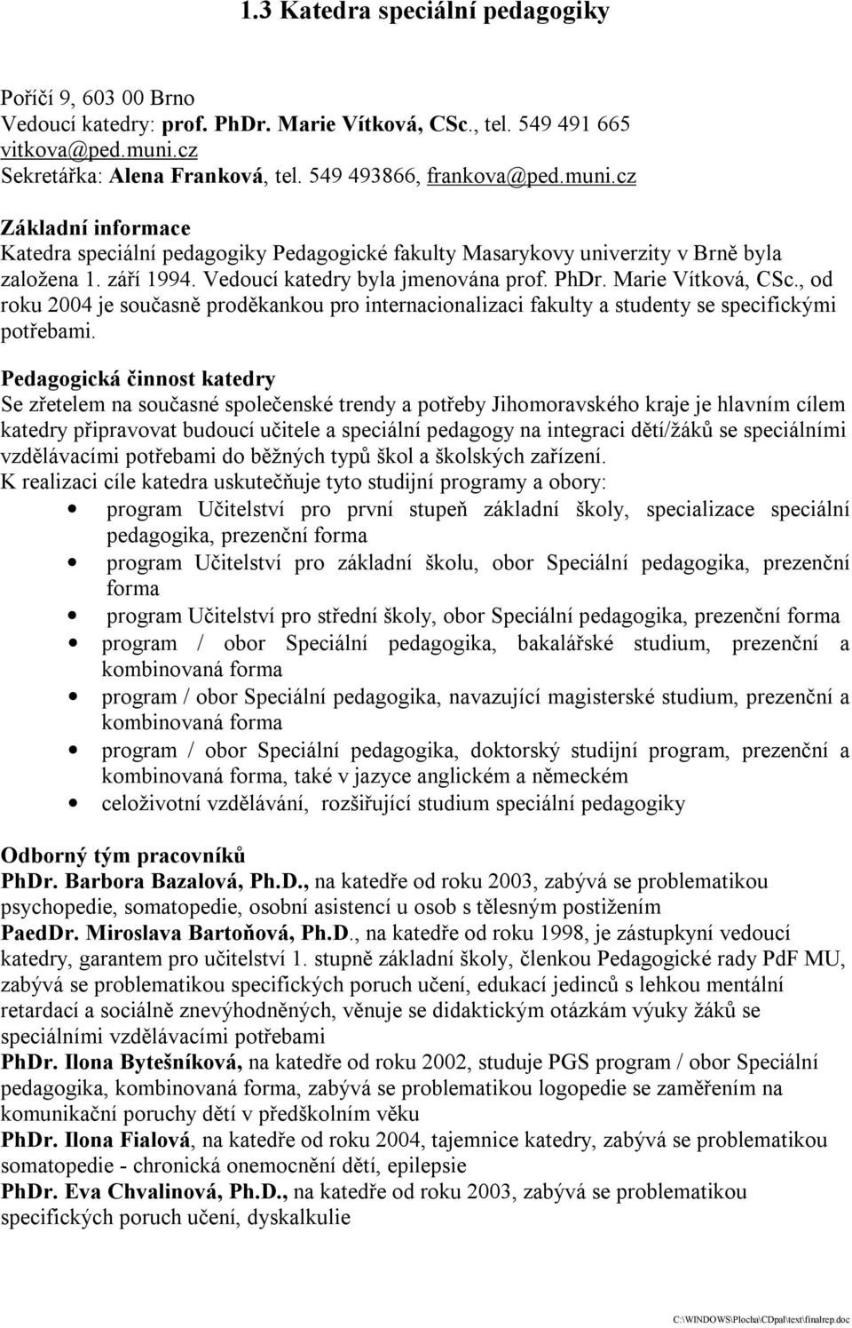 , od roku 2004 je současně proděkankou pro internacionalizaci fakulty a studenty se specifickými potřebami.