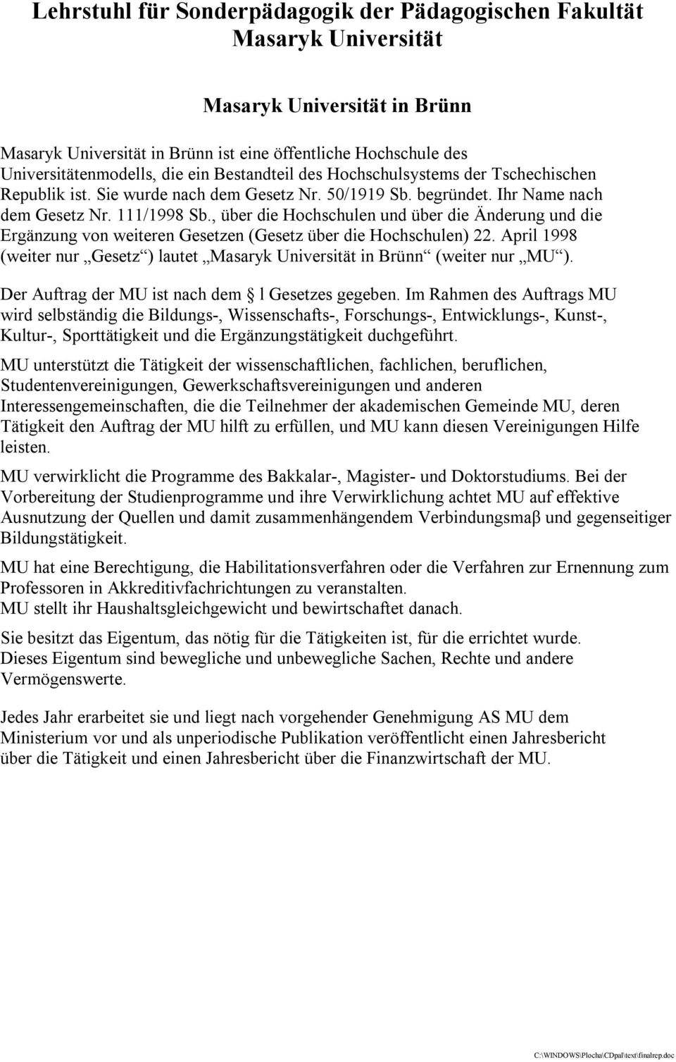 , über die Hochschulen und über die Änderung und die Ergänzung von weiteren Gesetzen (Gesetz über die Hochschulen) 22.