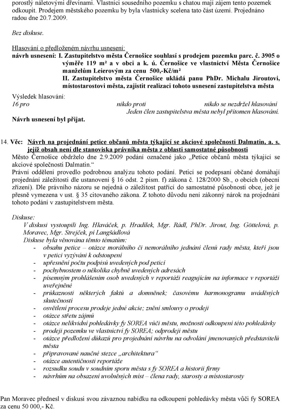 Černošice ve vlastnictví Města Černošice manželům Leierovým za cenu 500,-Kč/m² II. Zastupitelstvo města Černošice ukládá panu PhDr.