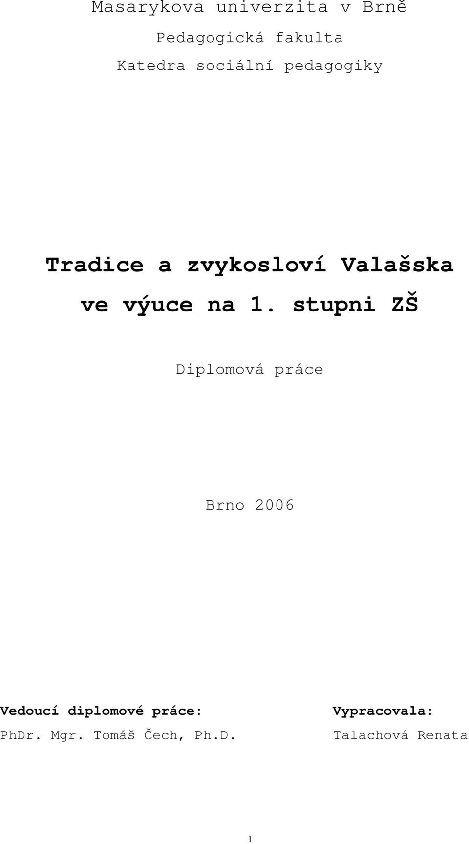 na 1. stupni ZŠ Diplomová práce Brno 2006 Vedoucí diplomové