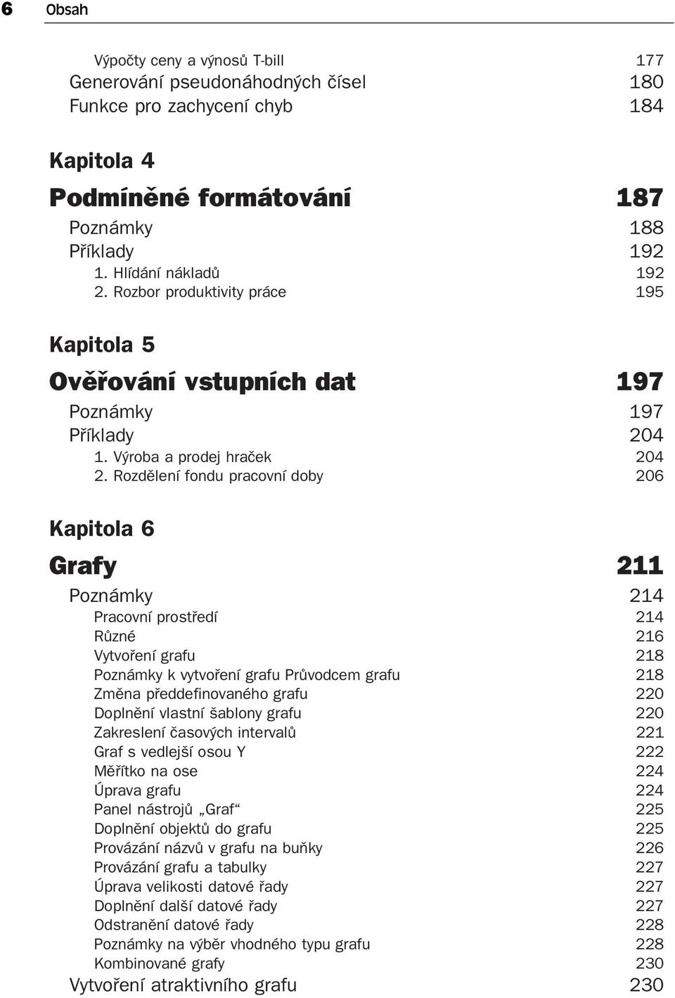 Rozdělení fondu pracovní doby 206 Kapitola 6 Grafy 211 Poznámky 214 Pracovní prostředí 214 Různé 216 Vytvoření grafu 218 Poznámky k vytvoření grafu Průvodcem grafu 218 Změna předdefinovaného grafu