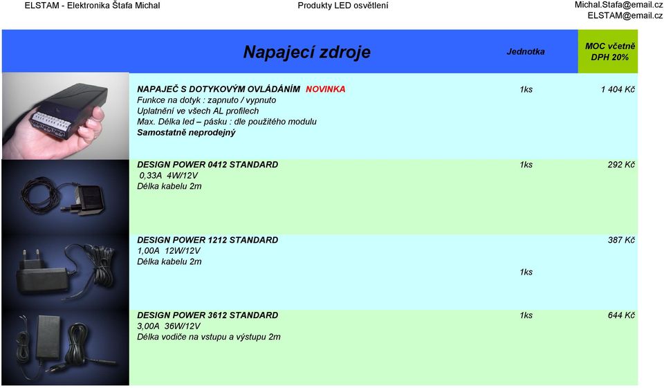 Délka led pásku : dle použitého modulu Samostatně neprodejný DESIGN POWER 0412 STANDARD 1ks 292 Kč 0,33A 4W/12V