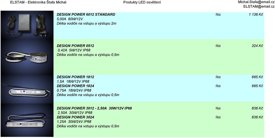 DESIGN POWER 1824 1ks 665 Kč 0,75A 18W/24V IP68 Délka vodiče na vstupu a výstupu 0,5m DESIGN POWER 3012-2,50A