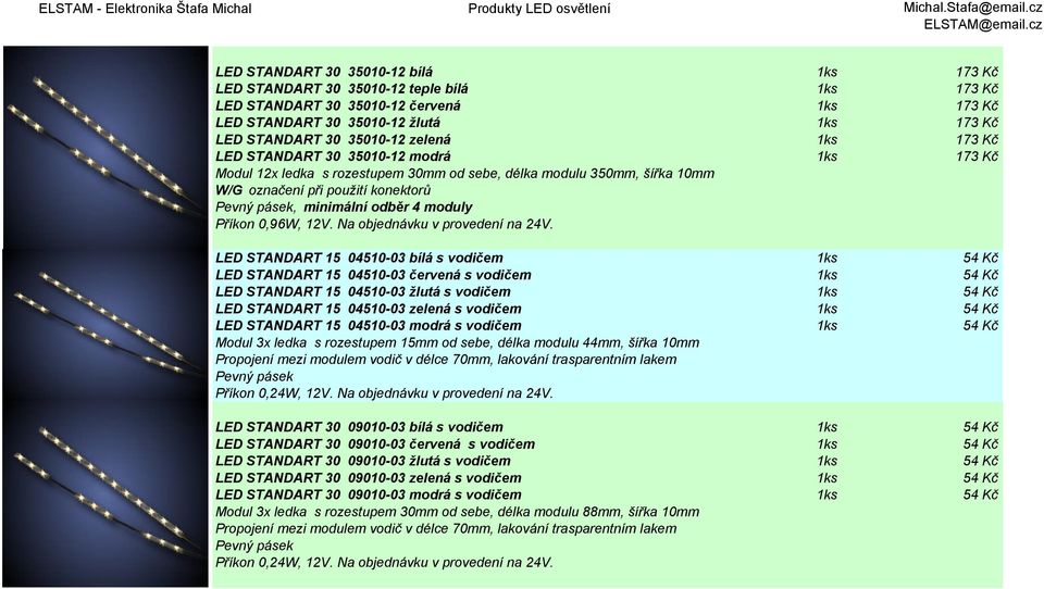 moduly Příkon 0,96W, 12V. Na objednávku v provedení na 24V.