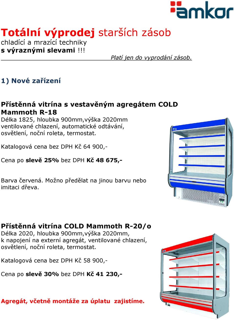 roleta, termostat. Katalogová cena bez DPH Kč 64 900,- Cena po slevě 25% bez DPH Kč 48 675,- Barva červená. Možno předělat na jinou barvu nebo imitaci dřeva.