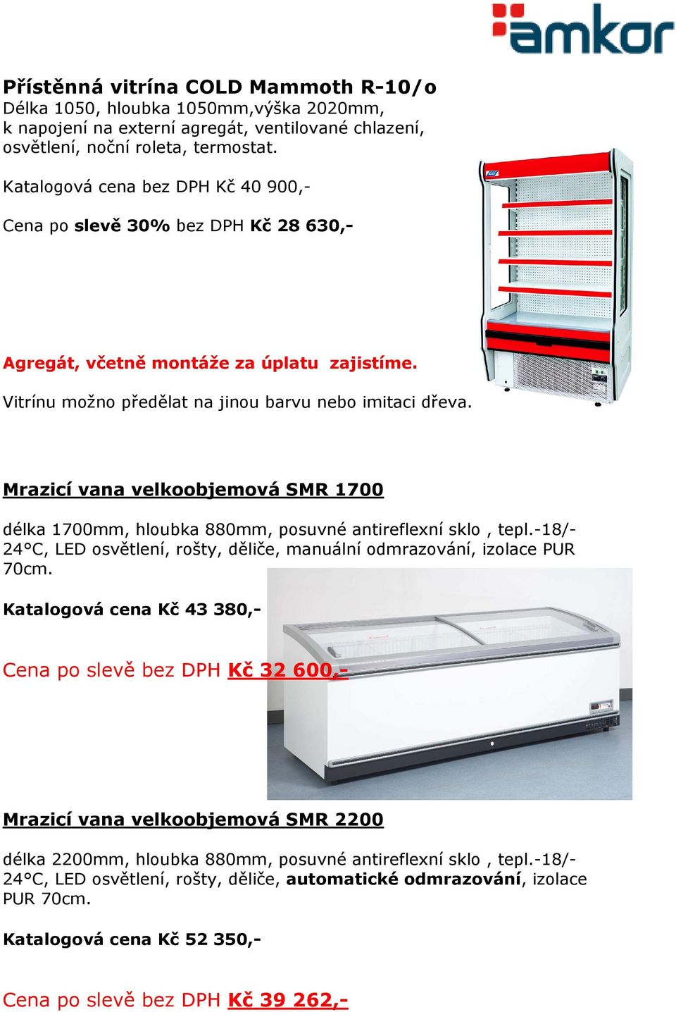 Mrazicí vana velkoobjemová SMR 1700 délka 1700mm, hloubka 880mm, posuvné antireflexní sklo, tepl.-18/- 24 C, LED osvětlení, rošty, děliče, manuální odmrazování, izolace PUR 70cm.