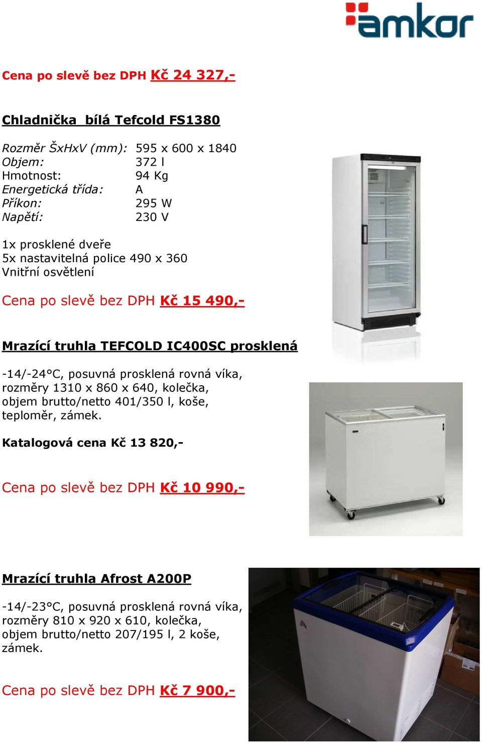 prosklená rovná víka, rozměry 1310 x 860 x 640, kolečka, objem brutto/netto 401/350 l, koše, teploměr, zámek.