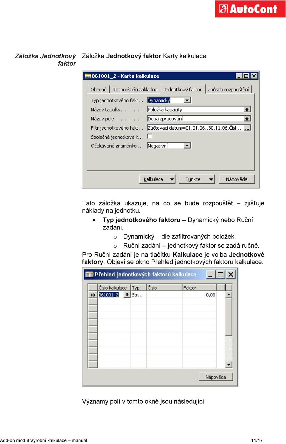 o Ruční zadání jednotkový faktor se zadá ručně. Pro Ruční zadání je na tlačítku Kalkulace je volba Jednotkové faktory.