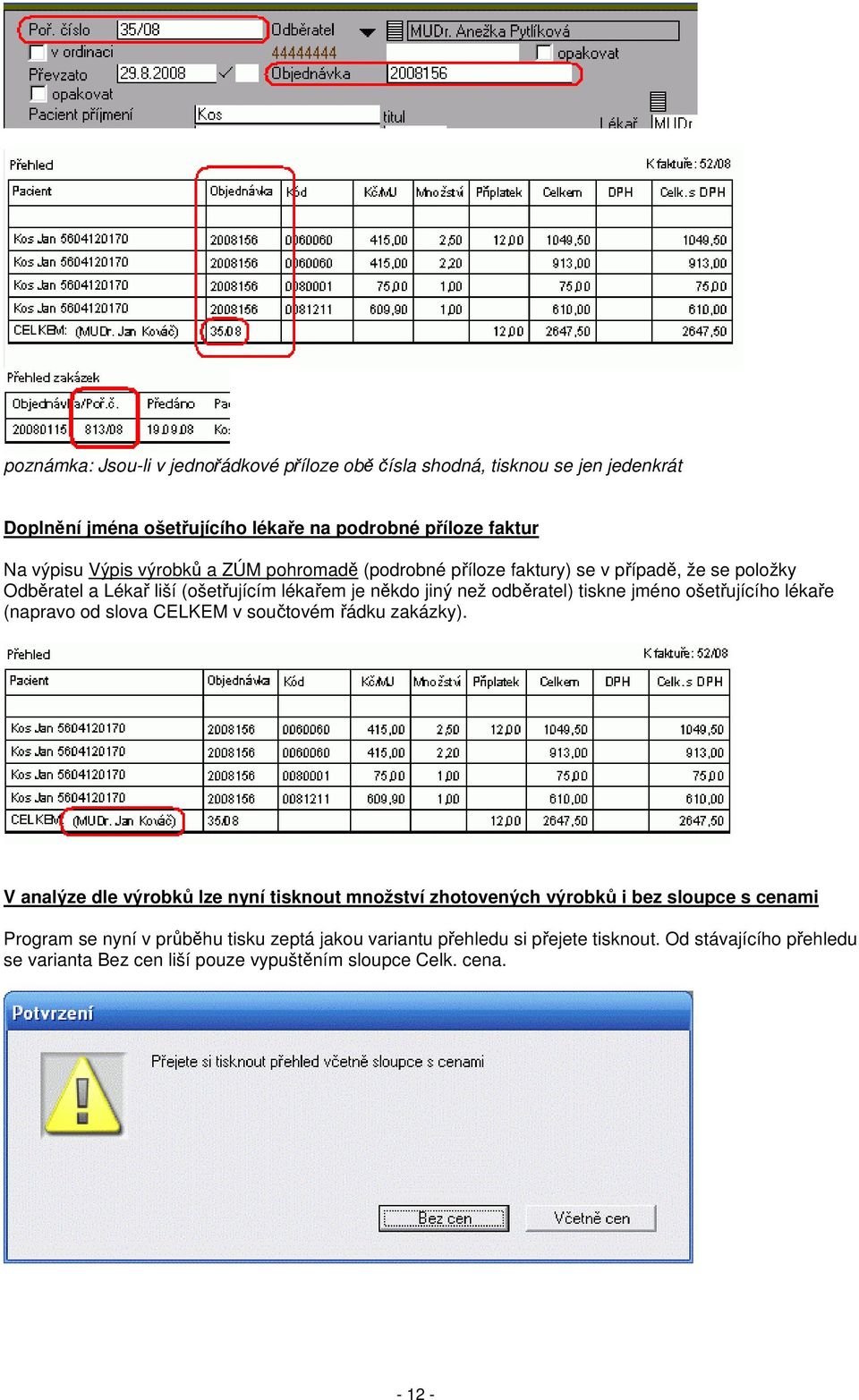 ošetřujícího lékaře (napravo od slova CELKEM v součtovém řádku zakázky).