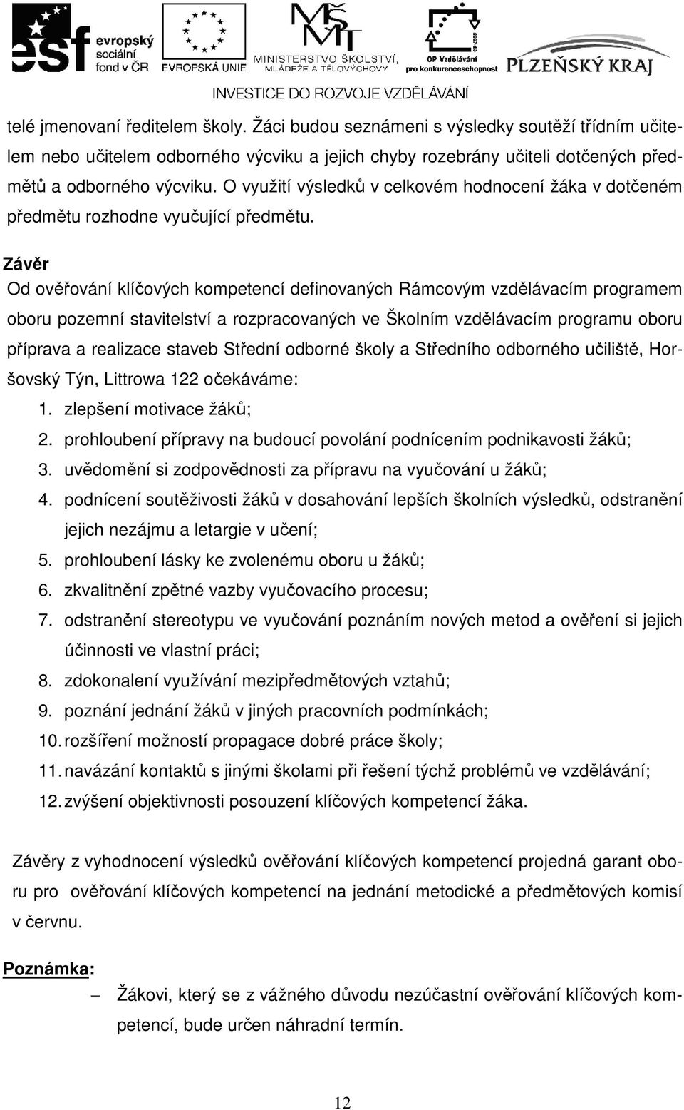 Závěr Od ověřování klíčových kompetencí definovaných Rámcovým vzdělávacím programem oboru pozemní stavitelství a rozpracovaných ve Školním vzdělávacím programu oboru příprava a realizace staveb