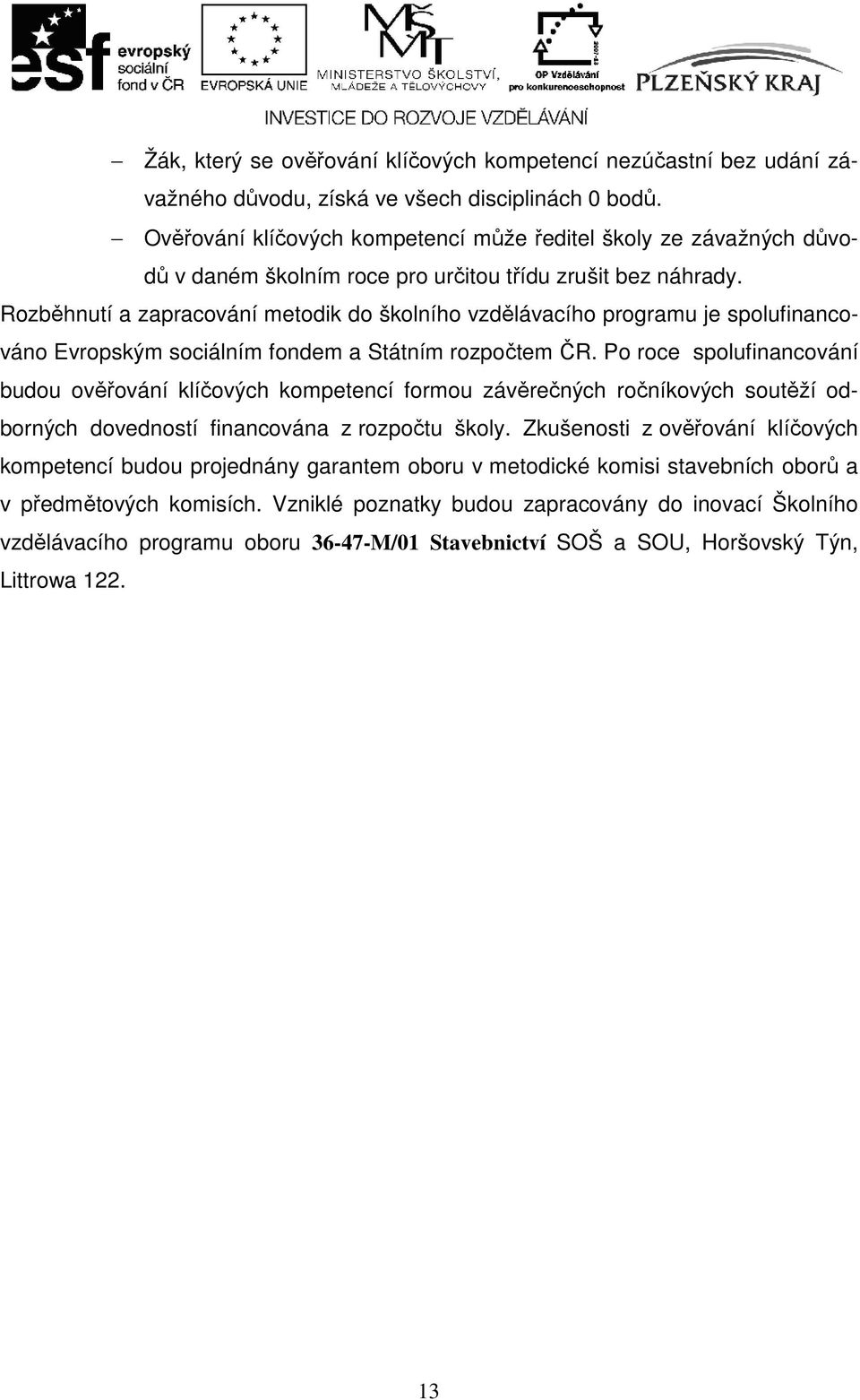 Rozběhnutí a zapracování metodik do školního vzdělávacího programu je spolufinancováno Evropským sociálním fondem a Státním rozpočtem ČR.