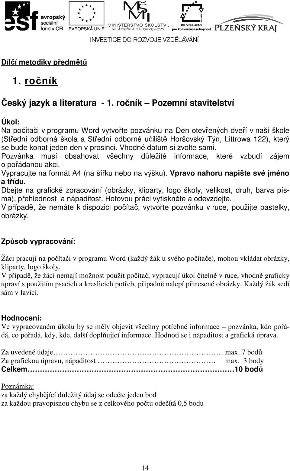 který se bude konat jeden den v prosinci. Vhodné datum si zvolte sami. Pozvánka musí obsahovat všechny důležité informace, které vzbudí zájem o pořádanou akci.