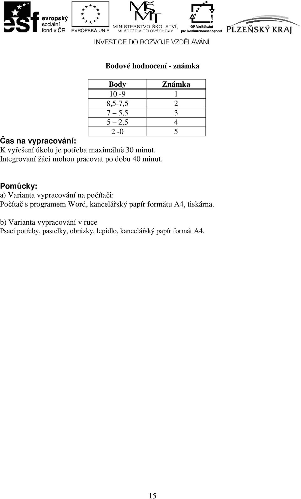 Pomůcky: a) Varianta vypracování na počítači: Počítač s programem Word, kancelářský papír formátu A4,