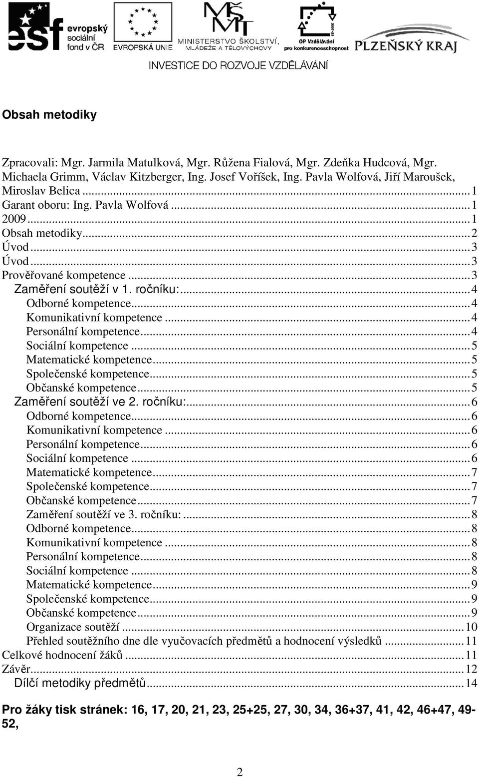 .. 4 Odborné kompetence... 4 Komunikativní kompetence... 4 Personální kompetence... 4 Sociální kompetence... 5 Matematické kompetence... 5 Společenské kompetence... 5 Občanské kompetence.